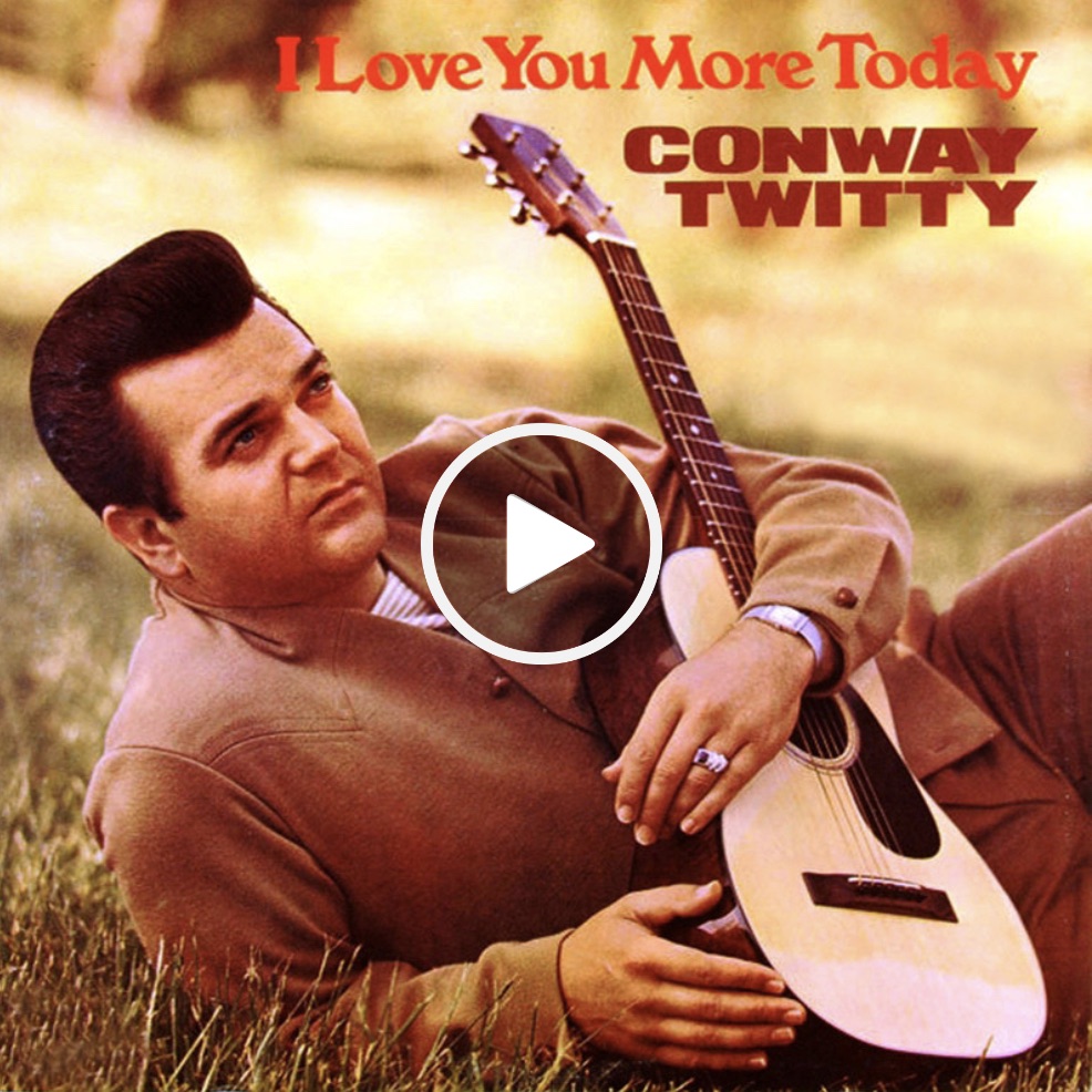 Conway Twitty – I Love You More Today